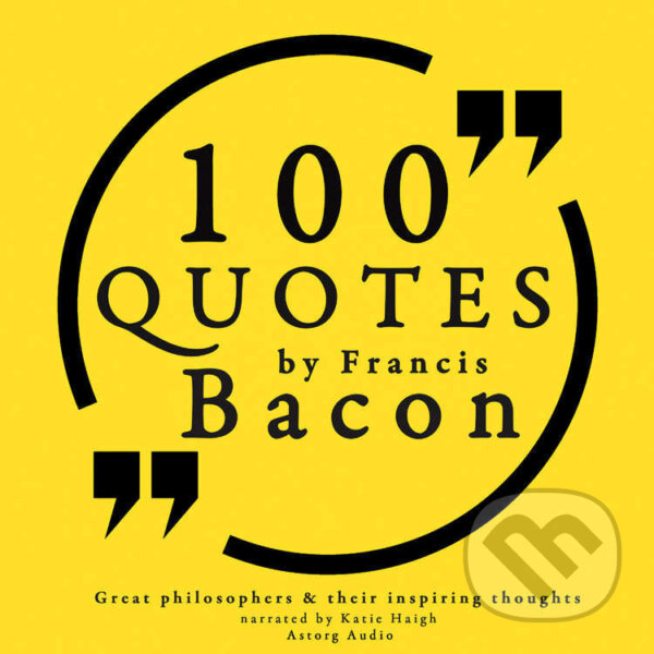 100 Quotes by Francis Bacon: Great Philosophers & Their Inspiring Thoughts (EN) - Francis Bacon, Saga Egmont, 2022