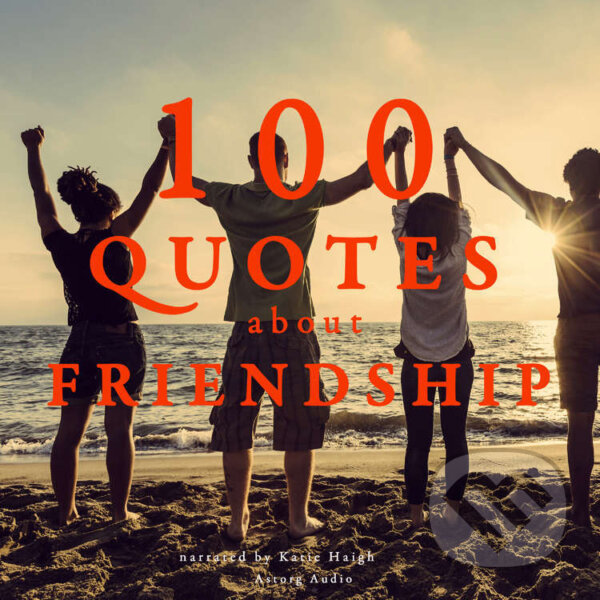 Audiokniha: 100 Quotes about Friendship (EN) (J. M. Gardner). Saga Egmont, 2022 Audiokniha: 100 Quotes about Friendship (EN) (J. M. Gardner). Saga Egmont, 2022