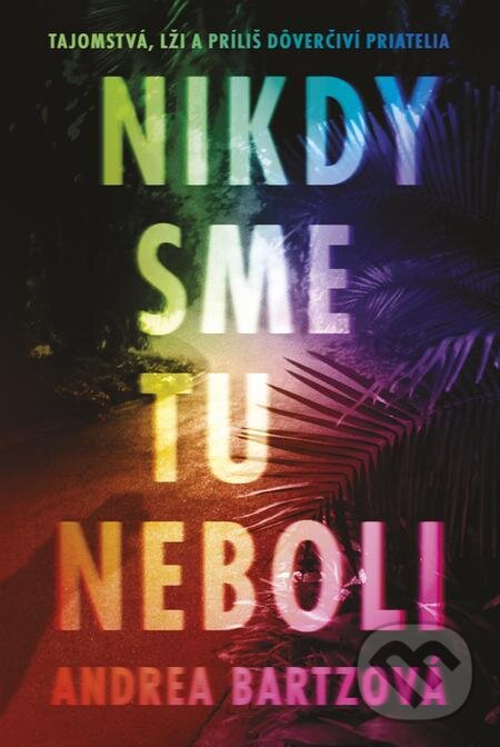 E-kniha: Nikdy sme tu neboli (Andrea Bartz). Tatran, 2022 E-kniha: Nikdy sme tu neboli (Andrea Bartz). Tatran, 2022