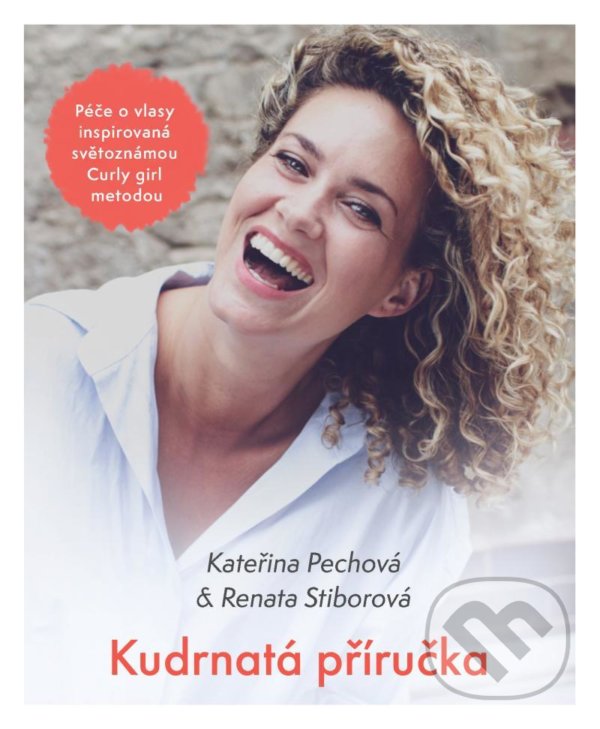 Kniha: Kudrnatá příručka (Kateřina Pechová a Renata Stiborová). Esence, 2022 Kniha: Kudrnatá příručka (Kateřina Pechová a Renata Stiborová). Esence, 2022