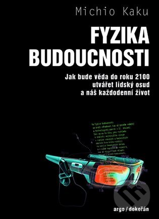 Kniha: Fyzika budoucnosti (Michio Kaku). Argo, Dokořán, 2022 Kniha: Fyzika budoucnosti (Michio Kaku). Argo, Dokořán, 2022
