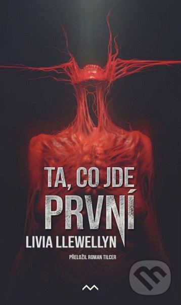 Kniha: Ta, co jde první (Livia Llewellyn). Medusa, 2022 Kniha: Ta, co jde první (Livia Llewellyn). Medusa, 2022