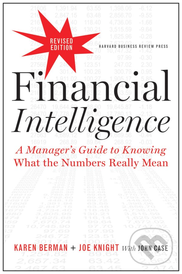 Kniha: Financial Intelligence, Revised Edition (Joe Knight, John Case a Karen Berman). Harvard Business Press, 2013 Kniha: Financial Intelligence, Revised Edition (Joe Knight, John Case a Karen Berman). Harvard Business Press, 2013