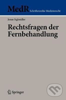 Kniha: Rechtsfragen Der Fernbehandlung (Jonas Siglmüller). Springer Verlag, 2020 Kniha: Rechtsfragen Der Fernbehandlung (Jonas Siglmüller). Springer Verlag, 2020