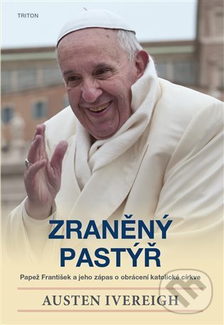 Kniha: Zraněný pastýř (Austin Ivereigh). Triton, 2022 Kniha: Zraněný pastýř (Austin Ivereigh). Triton, 2022