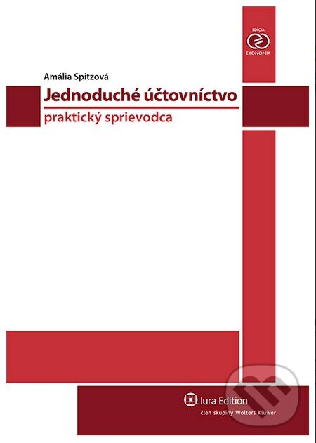 Kniha: Jednoduché účtovníctvo - praktický sprievodca (Amália Spitzová). Wolters Kluwer (Iura Edition), 2013 Kniha: Jednoduché účtovníctvo - praktický sprievodca (Amália Spitzová). Wolters Kluwer (Iura Edition), 2013