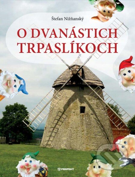 Kniha: O dvanástich trpaslíkoch (Štefan Nižňanský). Perfekt, 2013 Kniha: O dvanástich trpaslíkoch (Štefan Nižňanský). Perfekt, 2013