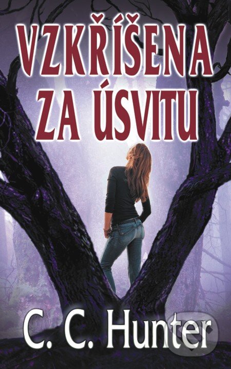 E-kniha: Vzkříšena za úsvitu (C.C. Hunter). Baronet, 2012 E-kniha: Vzkříšena za úsvitu (C.C. Hunter). Baronet, 2012