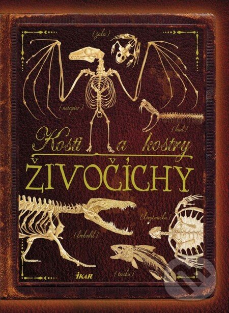 Kniha: Kosti a kostry: Živočíchy (Autorský kolektív). Ikar, 2013 Kniha: Kosti a kostry: Živočíchy (Autorský kolektív). Ikar, 2013