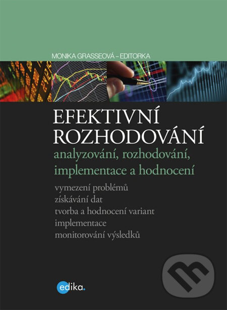 Kniha: Efektivní rozhodování (Monika Grasseová). Edika, 2013 Kniha: Efektivní rozhodování (Monika Grasseová). Edika, 2013