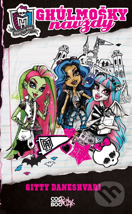 Kniha: Monster High: Ghúlmošky navždy (Gitty Daneshvari). CooBoo CZ, 2013 Kniha: Monster High: Ghúlmošky navždy (Gitty Daneshvari). CooBoo CZ, 2013
