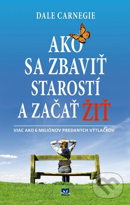 Kniha: Ako sa zbaviť starostí a začať žiť (Dale Carnegie). Príroda, 2013 Kniha: Ako sa zbaviť starostí a začať žiť (Dale Carnegie). Príroda, 2013