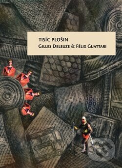 Kniha: Tisíc plošin (Félix Guattari a Gilles Deleuze). Herrmann & synové, 2010 Kniha: Tisíc plošin (Félix Guattari a Gilles Deleuze). Herrmann & synové, 2010