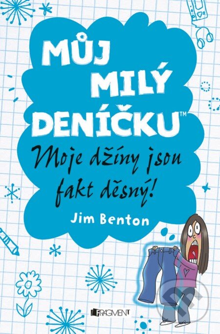 E-kniha: Můj milý deníčku – Moje džíny jsou fakt děsný! (Jim Benton). Nakladatelství Fragment, 2012 E-kniha: Můj milý deníčku – Moje džíny jsou fakt děsný! (Jim Benton). Nakladatelství Fragment, 2012