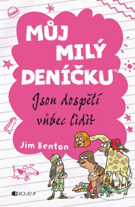 E-kniha: Můj milý deníčku – Jsou dospělí vůbec lidi? (Jim Benton). Nakladatelství Fragment, 2013 E-kniha: Můj milý deníčku – Jsou dospělí vůbec lidi? (Jim Benton). Nakladatelství Fragment, 2013