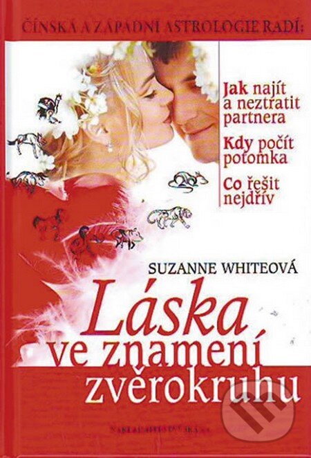 Kniha: Láska ve znamení zvěrokruhu (Suzanne Whiteová). Brána, 2011 Kniha: Láska ve znamení zvěrokruhu (Suzanne Whiteová). Brána, 2011