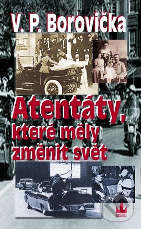 E-kniha: Atentáty, které měly změnit svět (V.P. Borovička). Baronet, 2007 E-kniha: Atentáty, které měly změnit svět (V.P. Borovička). Baronet, 2007
