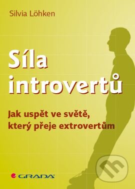 Kniha: Síla introvertů (Sylvia Löhken). Grada, 2013 Kniha: Síla introvertů (Sylvia Löhken). Grada, 2013