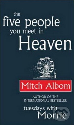 Kniha: The Five People You Meet in Heaven (Mitch Albom). Time warner, 2004 Kniha: The Five People You Meet in Heaven (Mitch Albom). Time warner, 2004