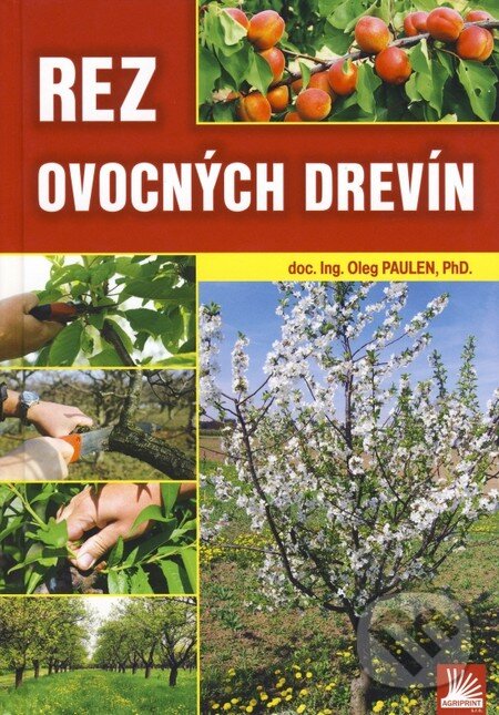Kniha: Rez ovocných drevín (Oleg Paulen). Baštan, 2013 Kniha: Rez ovocných drevín (Oleg Paulen). Baštan, 2013