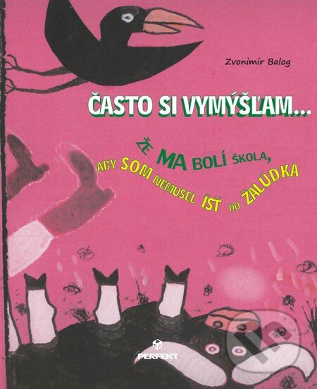 Kniha: Často si vymýšľam (Zvonimir Balog). Perfekt, 2013 Kniha: Často si vymýšľam (Zvonimir Balog). Perfekt, 2013