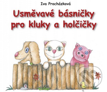 Kniha: Usměvavé básničky pro kluky a holčičky (Iva Procházková). Edika, 2013 Kniha: Usměvavé básničky pro kluky a holčičky (Iva Procházková). Edika, 2013