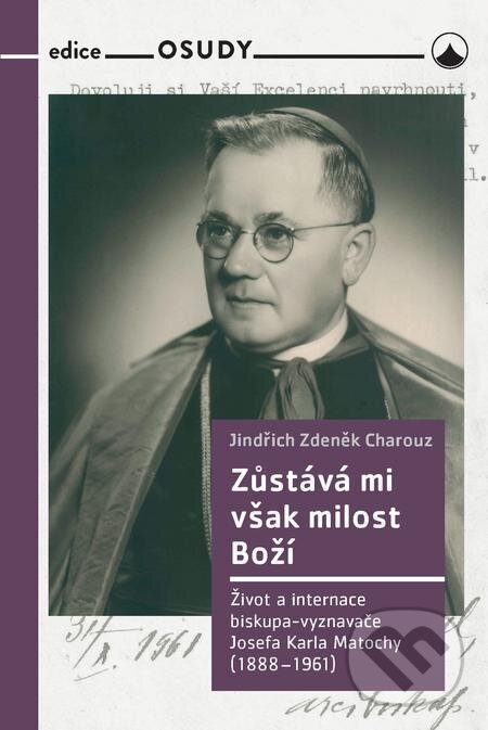 E-kniha: Zústává mi však milost boží (Jindřich Zdeněk Charouz). Karmelitánské nakladatelství E-kniha: Zústává mi však milost boží (Jindřich Zdeněk Charouz). Karmelitánské nakladatelství