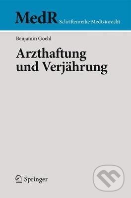 Kniha: Arzthaftung Und Verjahrung (Benjamin Goehl). Springer Verlag, 2018 Kniha: Arzthaftung Und Verjahrung (Benjamin Goehl). Springer Verlag, 2018