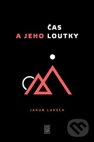 Kniha: Čas a jeho loutky (Jakub Luksch). Dybbuk, 2022 Kniha: Čas a jeho loutky (Jakub Luksch). Dybbuk, 2022
