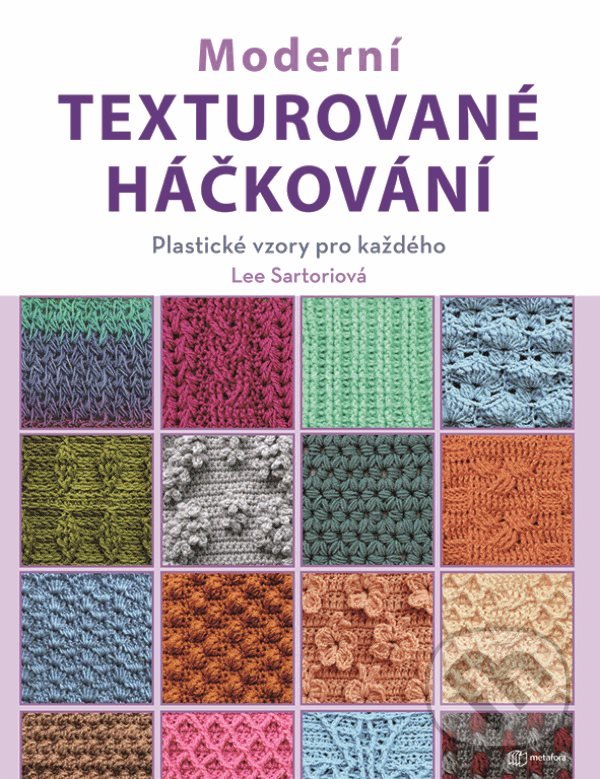 Kniha: Moderní texturované háčkování (Lee Sartori). Metafora, 2022 Kniha: Moderní texturované háčkování (Lee Sartori). Metafora, 2022
