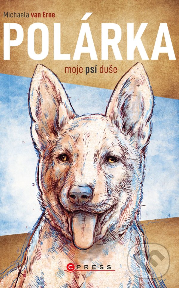 Kniha: Polárka, moje psí duše (Michaela van Erne). CPRESS, 2022 Kniha: Polárka, moje psí duše (Michaela van Erne). CPRESS, 2022