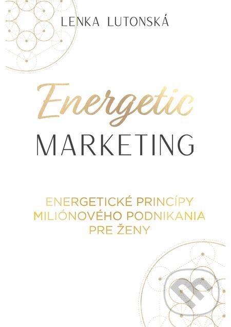 E-kniha: Energetic Marketing (Lenka Lutonská). inspira publishing, 2022 E-kniha: Energetic Marketing (Lenka Lutonská). inspira publishing, 2022