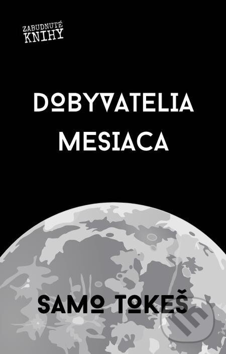 E-kniha: Dobyvatelia Mesiaca (Samo Tokeš). Zabudnuté knihy E-kniha: Dobyvatelia Mesiaca (Samo Tokeš). Zabudnuté knihy