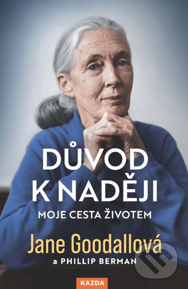 Kniha: Důvod k naději (Jane Goodall a Phillip Berman). Nakladatelství KAZDA, 2022 Kniha: Důvod k naději (Jane Goodall a Phillip Berman). Nakladatelství KAZDA, 2022