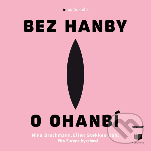 Audiokniha: Bez hanby o ohanbí (Ellen Stokken Dahl a Nina Brochmann). Publixing Ltd, 2022 Audiokniha: Bez hanby o ohanbí (Ellen Stokken Dahl a Nina Brochmann). Publixing Ltd, 2022