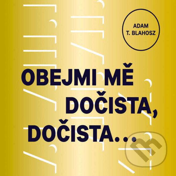 Audiokniha: Obejmi mě dočista, dočista… (Adam T. Blahosz). Jonathan Livingston, 2022 Audiokniha: Obejmi mě dočista, dočista… (Adam T. Blahosz). Jonathan Livingston, 2022