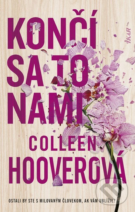 Kniha: Končí sa to nami (Colleen Hoover). Ikar, 2022 Kniha: Končí sa to nami (Colleen Hoover). Ikar, 2022
