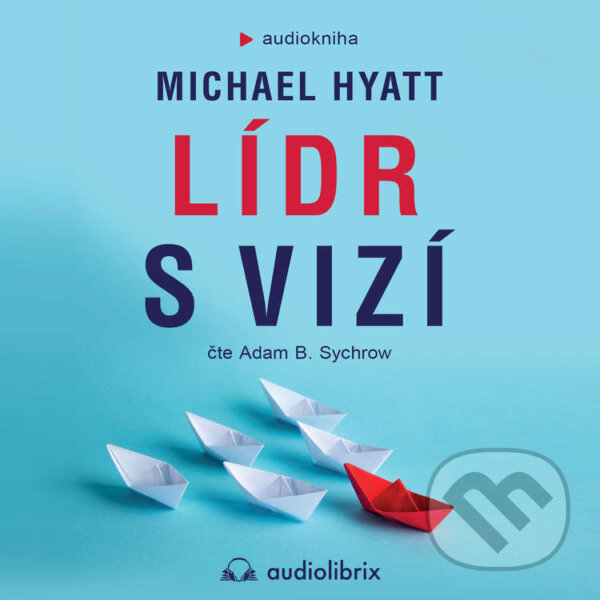 Audiokniha: Lídr s vizí (Michael Hyatt). Audiolibrix, 2022 Audiokniha: Lídr s vizí (Michael Hyatt). Audiolibrix, 2022