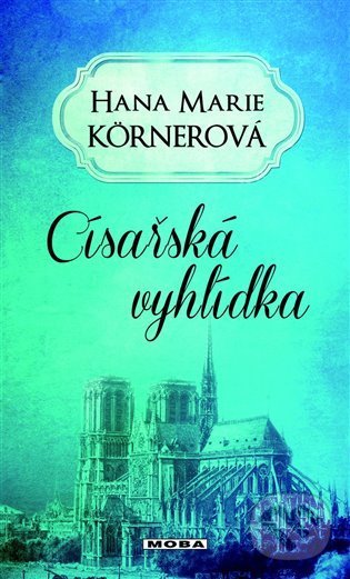 Kniha: Císařská vyhlídka (Hana Marie Körnerová). Moba, 2022 Kniha: Císařská vyhlídka (Hana Marie Körnerová). Moba, 2022