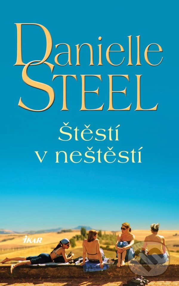Kniha: Štěstí v neštěstí (Danielle Steel). Ikar CZ, 2022 Kniha: Štěstí v neštěstí (Danielle Steel). Ikar CZ, 2022