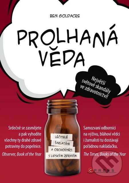 Kniha: Prolhaná věda (Ben Goldacre). Computer Press, 2013 Kniha: Prolhaná věda (Ben Goldacre). Computer Press, 2013