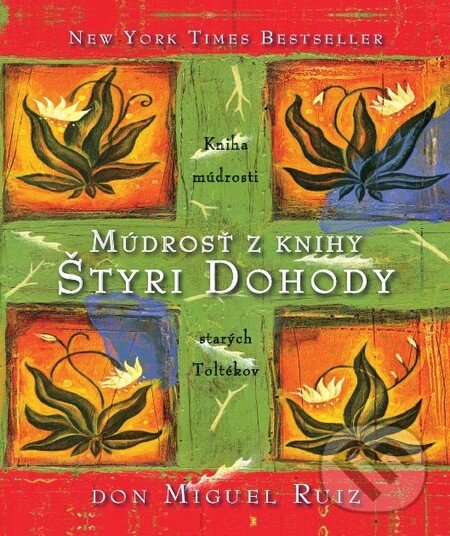 Kniha: Múdrosť z knihy Štyri Dohody (Don Miguel Ruiz). Citadella, 2013 Kniha: Múdrosť z knihy Štyri Dohody (Don Miguel Ruiz). Citadella, 2013