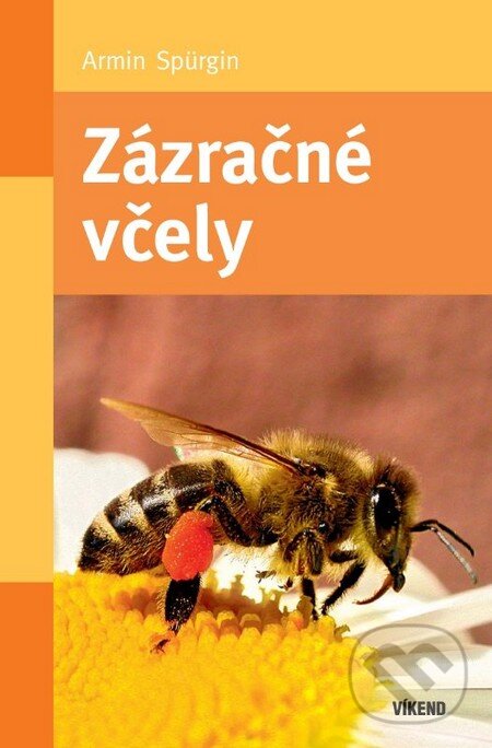 Kniha: Zázračné včely (Armin Spürgin). Víkend, 2013 Kniha: Zázračné včely (Armin Spürgin). Víkend, 2013
