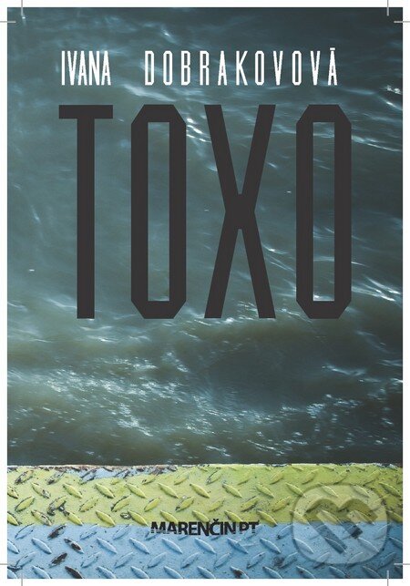 Kniha: Toxo (Ivana Dobrakovová). Marenčin PT, 2013 Kniha: Toxo (Ivana Dobrakovová). Marenčin PT, 2013
