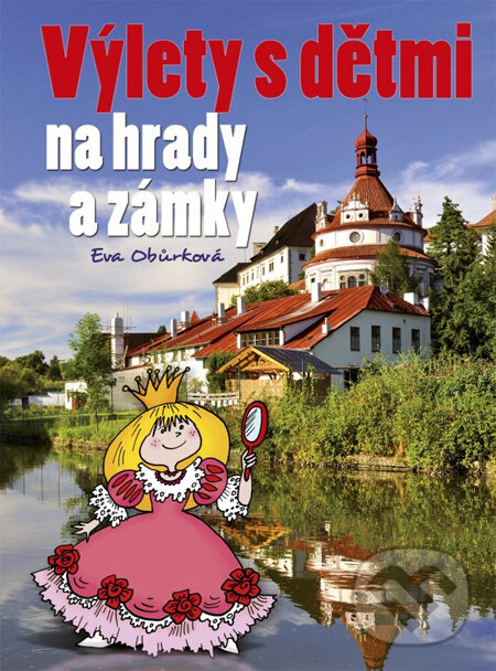 Kniha: Výlety s dětmi na hrady a zámky (Eva Obůrková). Computer Press, 2013 Kniha: Výlety s dětmi na hrady a zámky (Eva Obůrková). Computer Press, 2013