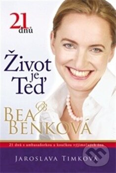 Kniha: Život je teď (Bea Benková a Jaroslava Timková). Agentura Fáma, 2013 Kniha: Život je teď (Bea Benková a Jaroslava Timková). Agentura Fáma, 2013