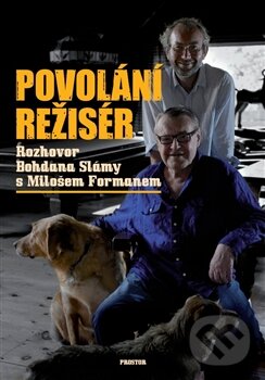 Kniha: Povolání režisér (Bohdan Sláma a Miloš Forman). Prostor, 2013 Kniha: Povolání režisér (Bohdan Sláma a Miloš Forman). Prostor, 2013