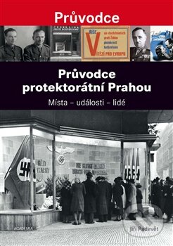 Kniha: Průvodce protektorátní Prahou (Jiří Padevět). Academia, 2013 Kniha: Průvodce protektorátní Prahou (Jiří Padevět). Academia, 2013