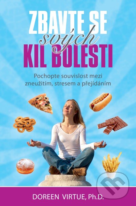 E-kniha: Zbavte se svých kil bolesti (Doreen Virtue). Synergie, 2013 E-kniha: Zbavte se svých kil bolesti (Doreen Virtue). Synergie, 2013