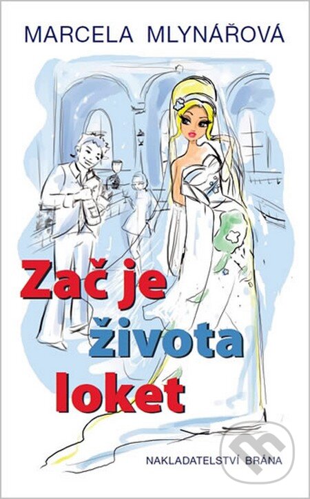 Kniha: Zač je života loket (Marcela Mlynářová). Brána, 2013 Kniha: Zač je života loket (Marcela Mlynářová). Brána, 2013
